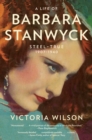 Image for A life of Barbara Stanwyck: steel-true, 1907-1940