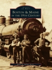 Image for Boston &amp; Maine in the 19th Century