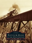 Image for Boston &amp; Maine in the 20th Century