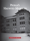 Image for Peoria&#39;s Haunted Memories