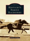 Image for Kentucky&#39;s Famous Racehorses