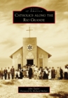 Image for Catholics along the Rio Grande