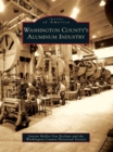 Image for Washington County&#39;s Aluminum Industry
