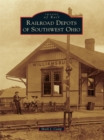 Image for Railroad Depots of Southwest Ohio