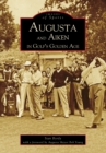 Image for Augusta and Aiken in Golf&#39;s Golden Age