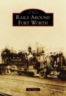 Image for Rails Around Fort Worth