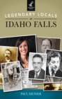 Image for Legendary Locals of Idaho Falls