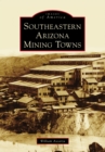 Image for Southeastern Arizona Mining Towns