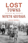 Image for Lost Towns of North Georgia