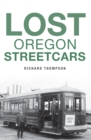 Image for Lost Oregon Streetcars