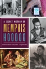 Image for Secret History of Memphis Hoodoo