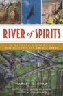 Image for River of Spirits: a natural history of New Mexico&#39;s Las Animas Creek / edited by Harley G. Shaw ; photographs by Matilde Holzwarth.