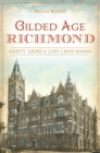 Image for Gilded Age Richmond: gaiety, greed &amp; lost cause mania