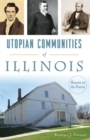 Image for Utopian communities of Illinois: heaven on the prairie