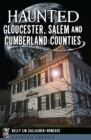 Image for Haunted Gloucester, Salem and Cumberland Counties