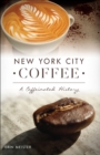Image for New York City coffee: a caffeinated history