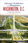Image for Classical Architecture and Monuments of Washington, D.C