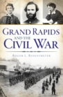 Image for Grand Rapids and the Civil War
