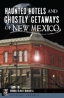 Image for Haunted Hotels and Ghostly Getaways of New Mexico