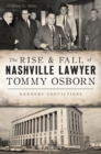 Image for Rise &amp; Fall of Nashville Lawyer Tommy Osborn