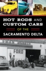 Image for Hot Rods and Custom Cars of the Sacramento Delta