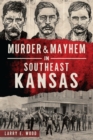 Image for Murder &amp; Mayhem in Southeast Kansas