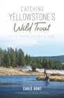 Image for Catching Yellowstone&#39;s Wild Trout