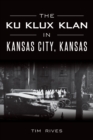 Image for Ku Klux Klan in Kansas City, Kansas, The