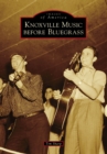 Image for Knoxville Music before Bluegrass