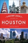 Image for History Lover&#39;s Guide to Houston