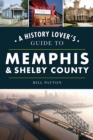 Image for History Lover&#39;s Guide to Memphis &amp; Shelby County