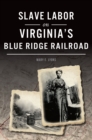 Image for Slave Labor on Virginia&#39;s Blue Ridge Railroad