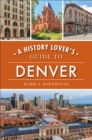 Image for History Lover&#39;s Guide to Denver