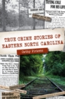 Image for True Crime Stories of Eastern North Carolina