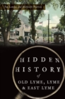 Image for Hidden History of Old Lyme, Lyme &amp; East Lyme