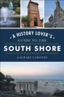 Image for History Lover&#39;s Guide to the South Shore
