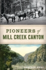 Image for Pioneers of Mill Creek Canyon