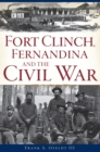 Image for Fort Clinch, Fernandina and the Civil War