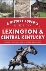 Image for History Lover&#39;s Guide to Lexington &amp; Central Kentucky