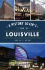 Image for History Lover&#39;s Guide to Louisville