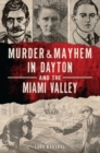 Image for Murder &amp; Mayhem in Dayton and the Miami Valley