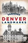 Image for Vanished Denver Landmarks