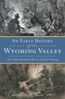 Image for Early History of the Wyoming Valley, An