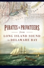 Image for Pirates &amp; Privateers from Long Island Sound to Delaware Bay