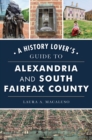 Image for History Lover&#39;s Guide to Alexandria and South Fairfax County, A