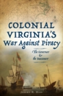 Image for Colonial Virginia&#39;s War Against Piracy