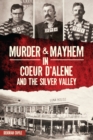 Image for Murder &amp; Mayhem in Coeur d&#39;Alene and the Silver Valley