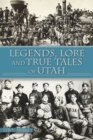 Image for Legends, Lore and True Tales of Utah