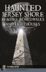 Image for Haunted Jersey Shore Beaches, Boardwalks and Lighthouses