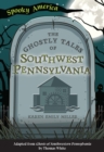 Image for Ghostly Tales of Southwest Pennsylvania